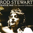 Rod Stewart : Maggie May : The Essential Collection 