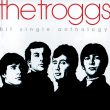 The Troggs – Hit Single Anthology