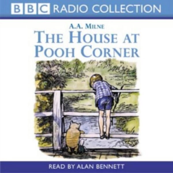 The House At Pooh Corner (A.A. Milne) - Narrated by Alan Bennett