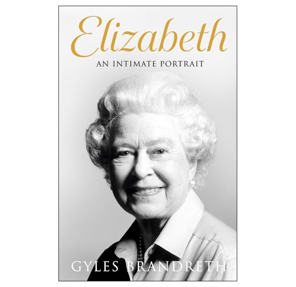 Elizabeth : An Intimate Portrait (Gyles Brandreth) Hardback